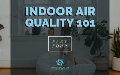 Indoor Air Quality 101 – Part 4: Ways You Can Improve Your Home’s Air Quality