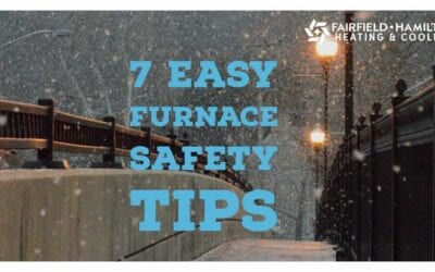 7 Easy Furnace Safety Tips From Fairfield-Hamilton Heating & Cooling