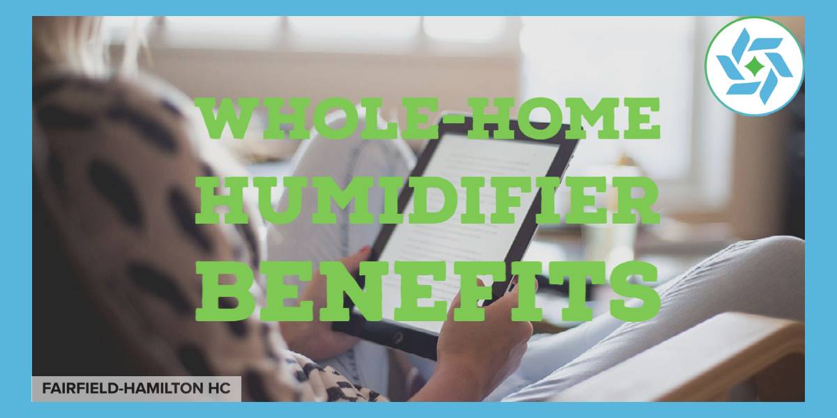 Six Major Benefits of WholeHome Humidifiers FairfieldHamilton