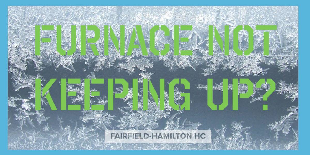 Why isn’t my furnace keeping up this winter? FairfieldHamilton