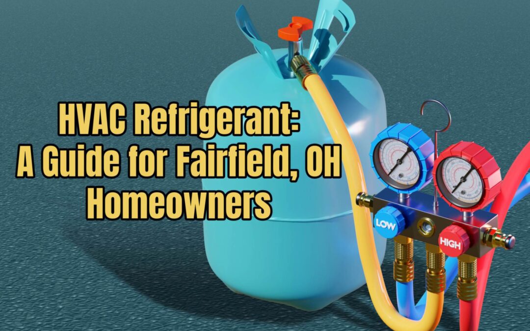 HVAC Refrigerant: A Guide for Fairfield, OH Homeowners