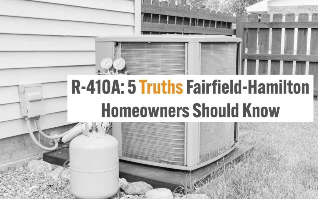 R-410A: 5 Truths Fairfield-Hamilton Homeowners Should Know 