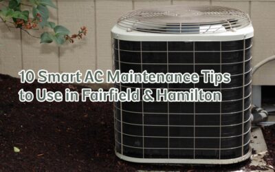 10 Smart AC Maintenance Tips to Use in Fairfield & Hamilton